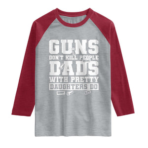 Guns Dont Kill People Dads With Pretty Daughters Do Raglan Shirt Girl Dad Guns Fathers Day TS10 Heather Gray Heather Red Print Your Wear