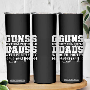 Guns Dont Kill People Dads With Pretty Daughters Do Skinny Tumbler Girl Dad Guns Fathers Day TS10 Print Your Wear