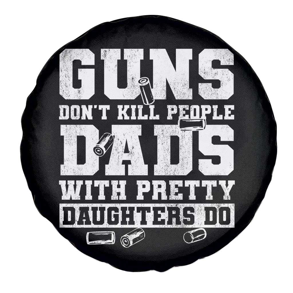 Guns Dont Kill People Dads With Pretty Daughters Do Spare Tire Cover Girl Dad Guns Fathers Day TS10 Print Your Wear