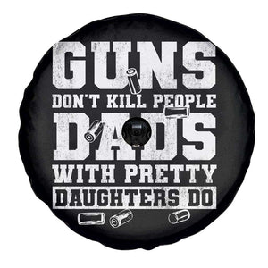Guns Dont Kill People Dads With Pretty Daughters Do Spare Tire Cover Girl Dad Guns Fathers Day TS10 Print Your Wear