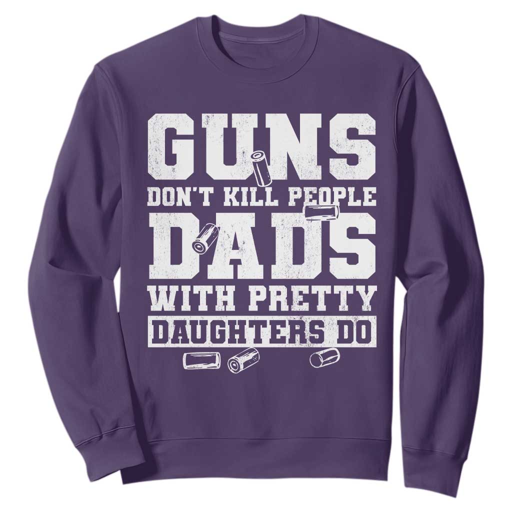 Guns Dont Kill People Dads With Pretty Daughters Do Sweatshirt Girl Dad Guns Fathers Day TS10 Purple Print Your Wear