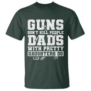Guns Dont Kill People Dads With Pretty Daughters Do T Shirt Girl Dad Guns Fathers Day TS10 Dark Forest Green Print Your Wear