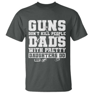 Guns Dont Kill People Dads With Pretty Daughters Do T Shirt Girl Dad Guns Fathers Day TS10 Dark Heather Print Your Wear