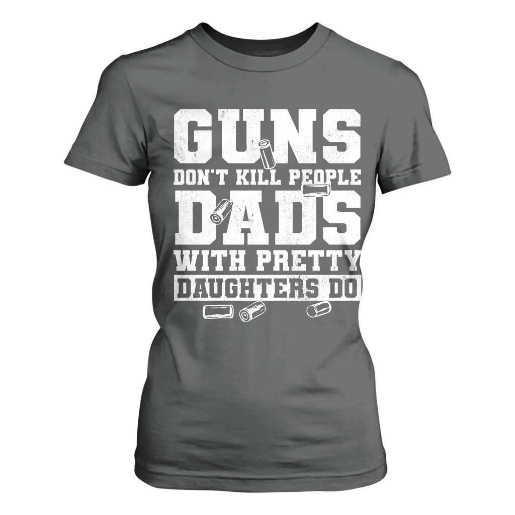 Guns Dont Kill People Dads With Pretty Daughters Do T Shirt For Women Girl Dad Guns Fathers Day TS10 Dark Heather Print Your Wear