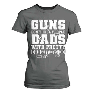 Guns Dont Kill People Dads With Pretty Daughters Do T Shirt For Women Girl Dad Guns Fathers Day TS10 Dark Heather Print Your Wear