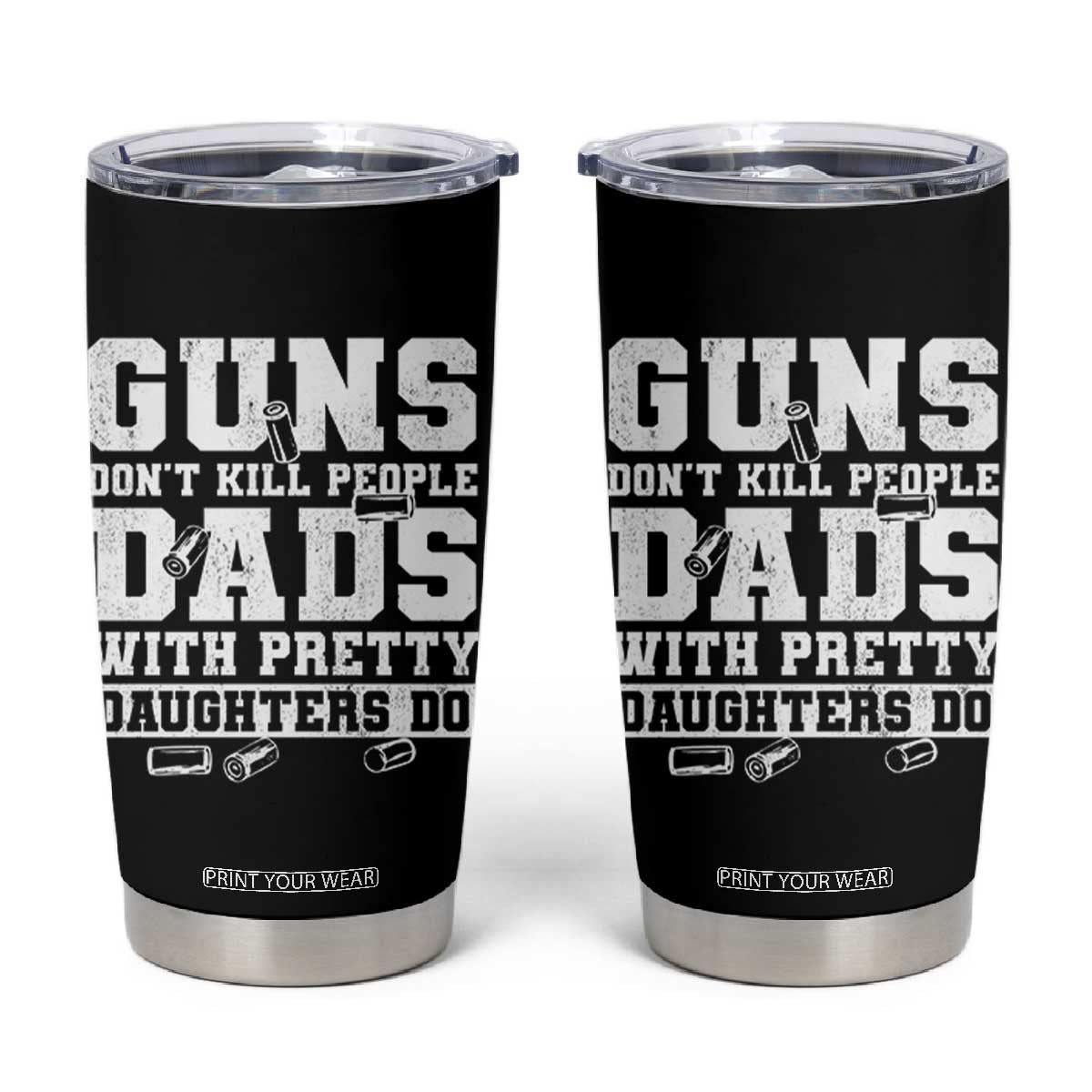 Guns Dont Kill People Dads With Pretty Daughters Do Tumbler Cup Girl Dad Guns Fathers Day TS10 Black Print Your Wear