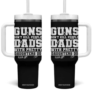 Guns Dont Kill People Dads With Pretty Daughters Do Tumbler With Handle Girl Dad Guns Fathers Day TS10 One Size: 40 oz Black Print Your Wear