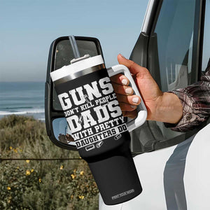 Guns Dont Kill People Dads With Pretty Daughters Do Tumbler With Handle Girl Dad Guns Fathers Day TS10 Print Your Wear