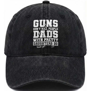 Guns Dont Kill People Dads With Pretty Daughters Do Washed Cotton Baseball Cap Girl Dad Guns Fathers Day TS10 Print Your Wear