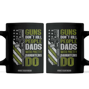 Funny Girl Dad Coffee Mug Guns Dont Kill People Dads With Pretty Daughters Do American Flag TS10 Black Print Your Wear