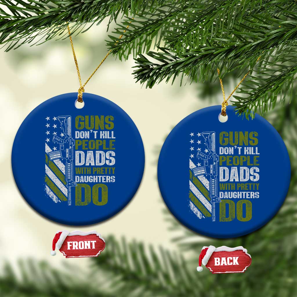 Funny Girl Dad Ceramic Ornament Guns Dont Kill People Dads With Pretty Daughters Do American Flag TS10 1pc Blue Print Your Wear