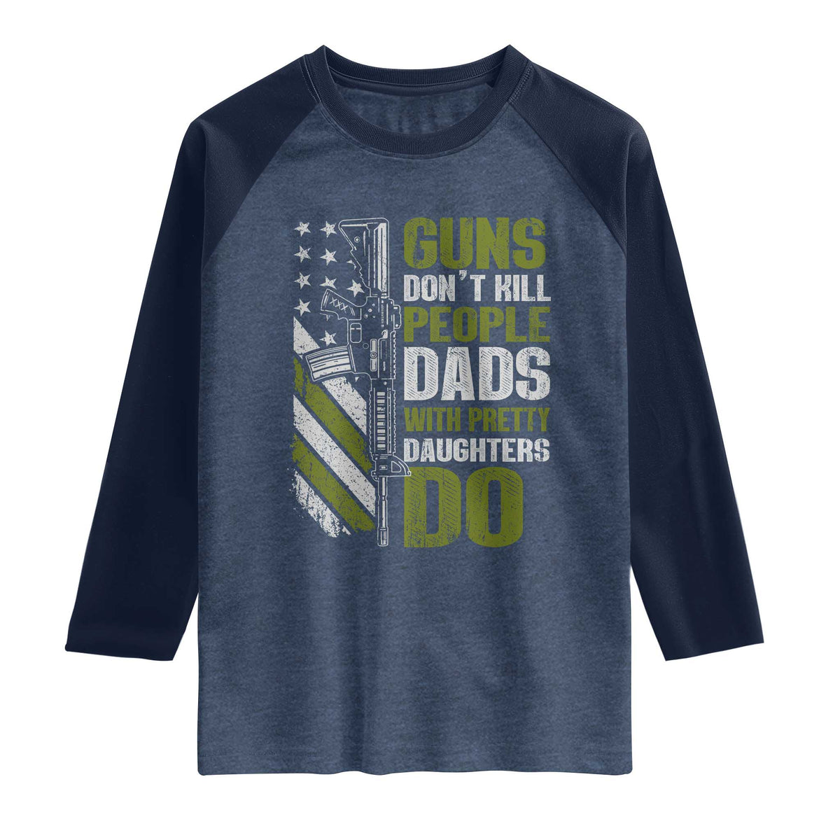 Funny Girl Dad Raglan Shirt Guns Dont Kill People Dads With Pretty Daughters Do American Flag TS10 Heather Denim Navy Print Your Wear