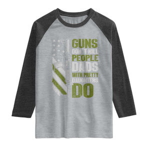 Funny Girl Dad Raglan Shirt Guns Dont Kill People Dads With Pretty Daughters Do American Flag TS10 Heather Gray Heather Charcoal Print Your Wear