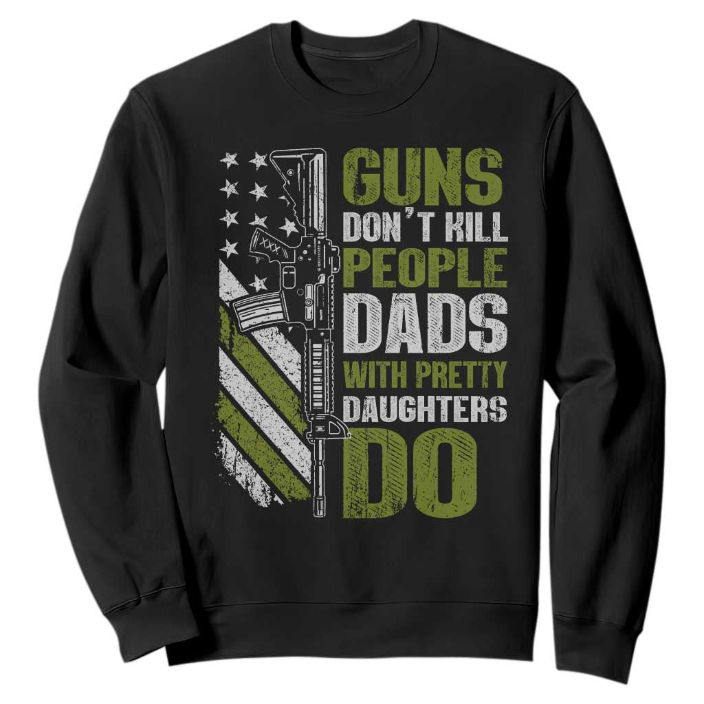 Funny Girl Dad Sweatshirt Guns Dont Kill People Dads With Pretty Daughters Do American Flag TS10 Black Print Your Wear