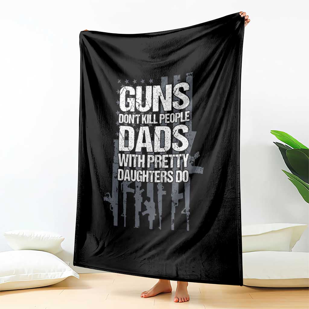 Guns Dont Kill People Dads With Pretty Daughters Do Throw Blanket Funny Girl Dad Gun American Flag TS10 Print Your Wear