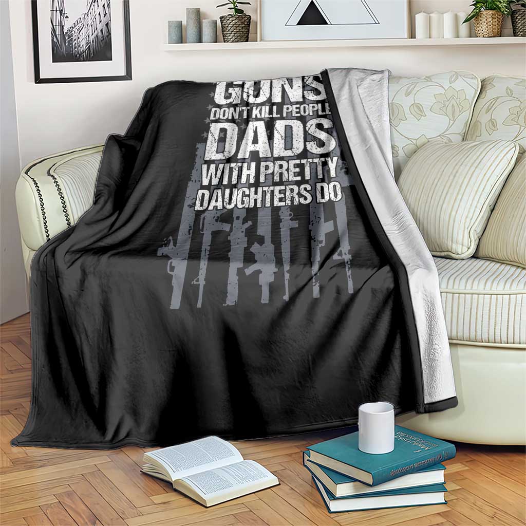 Guns Dont Kill People Dads With Pretty Daughters Do Throw Blanket Funny Girl Dad Gun American Flag TS10 Print Your Wear