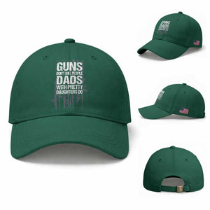 Guns Dont Kill People Dads With Pretty Daughters Do Baseball Cap Funny Girl Dad Gun American Flag TS10 Baseball Cap Universal Fit Irish Green Print Your Wear