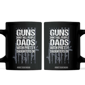 Guns Dont Kill People Dads With Pretty Daughters Do Coffee Mug Funny Girl Dad Gun American Flag TS10 Black Print Your Wear