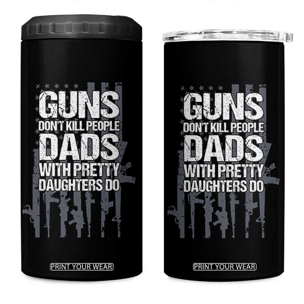 Guns Dont Kill People Dads With Pretty Daughters Do 4 in 1 Can Cooler Tumbler Funny Girl Dad Gun American Flag TS10 One Size: 16 oz Black Print Your Wear