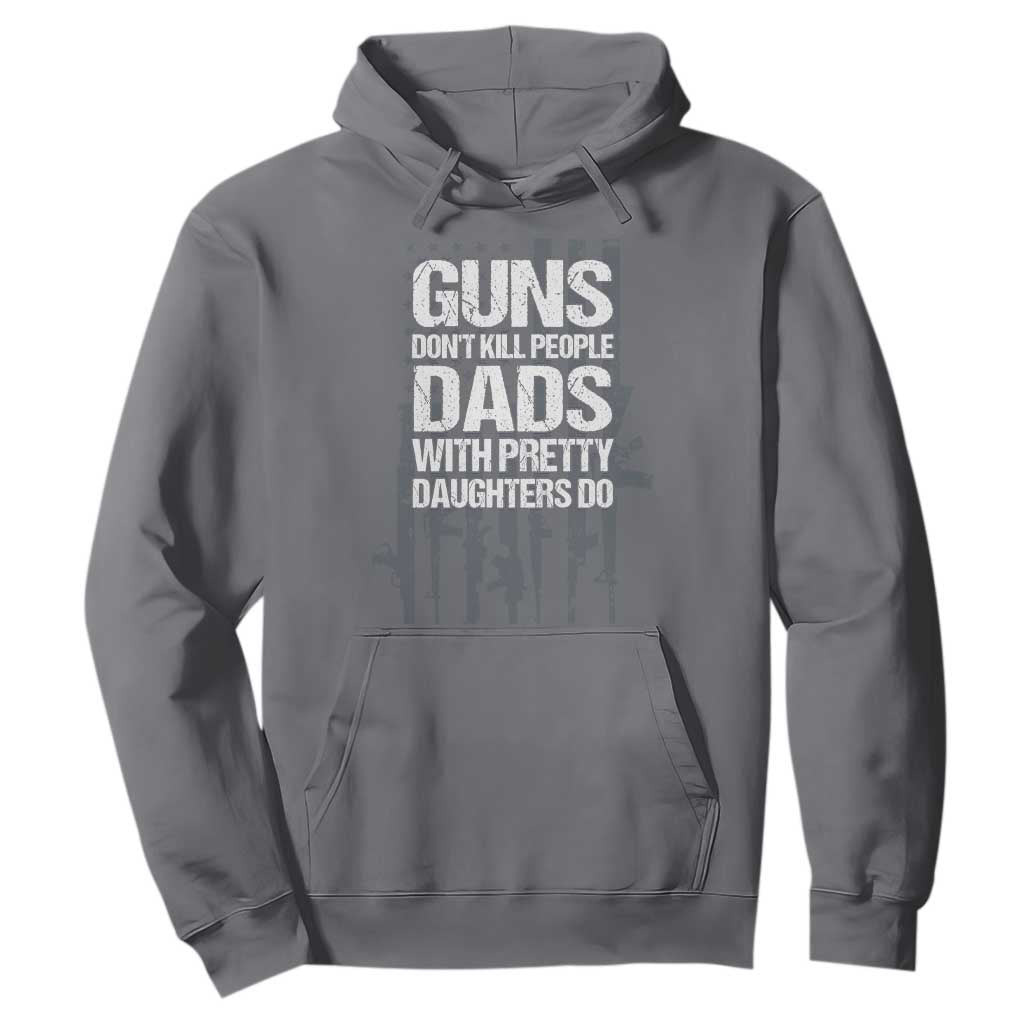 Guns Dont Kill People Dads With Pretty Daughters Do Hoodie Funny Girl Dad Gun American Flag TS10 Charcoal Print Your Wear