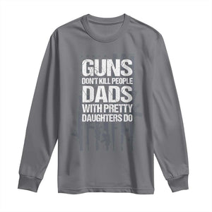 Guns Dont Kill People Dads With Pretty Daughters Do Long Sleeve Shirt Funny Girl Dad Gun American Flag TS10 Charcoal Print Your Wear