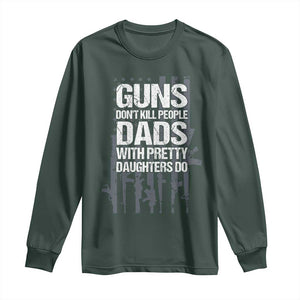 Guns Dont Kill People Dads With Pretty Daughters Do Long Sleeve Shirt Funny Girl Dad Gun American Flag TS10 Dark Forest Green Print Your Wear