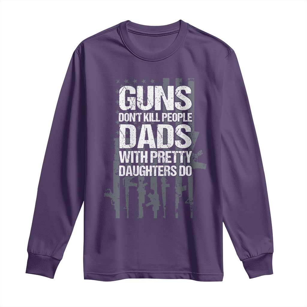 Guns Dont Kill People Dads With Pretty Daughters Do Long Sleeve Shirt Funny Girl Dad Gun American Flag TS10 Purple Print Your Wear