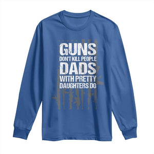 Guns Dont Kill People Dads With Pretty Daughters Do Long Sleeve Shirt Funny Girl Dad Gun American Flag TS10 Royal Blue Print Your Wear