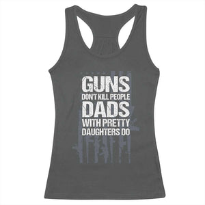 Guns Dont Kill People Dads With Pretty Daughters Do Racerback Tank Top Funny Girl Dad Gun American Flag TS10 Dark Heather Print Your Wear
