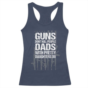 Guns Dont Kill People Dads With Pretty Daughters Do Racerback Tank Top Funny Girl Dad Gun American Flag TS10 Navy Print Your Wear