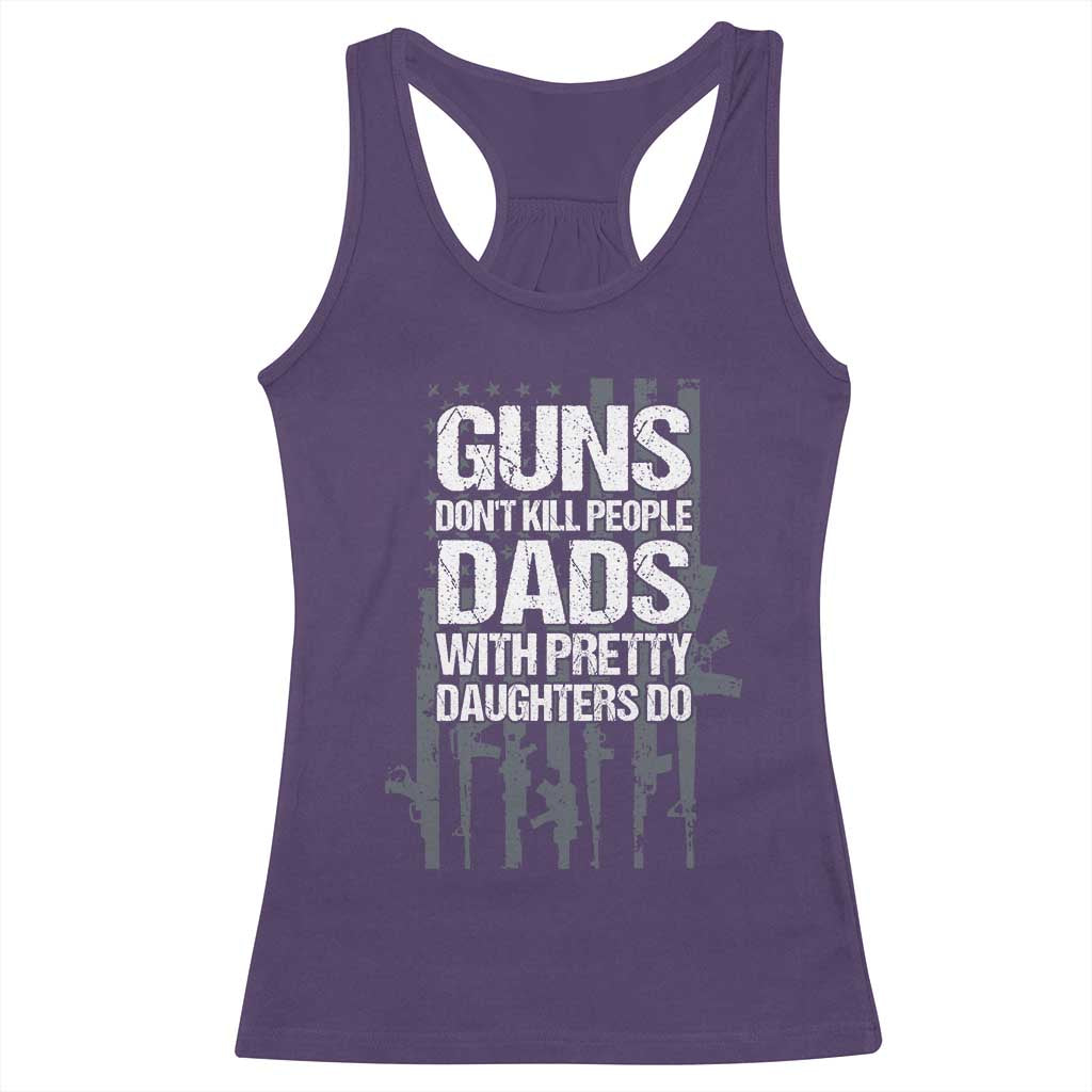 Guns Dont Kill People Dads With Pretty Daughters Do Racerback Tank Top Funny Girl Dad Gun American Flag TS10 Purple Print Your Wear