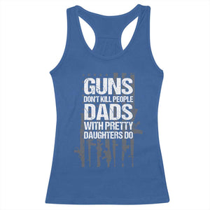 Guns Dont Kill People Dads With Pretty Daughters Do Racerback Tank Top Funny Girl Dad Gun American Flag TS10 Royal Blue Print Your Wear