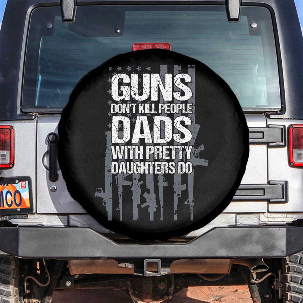 Guns Dont Kill People Dads With Pretty Daughters Do Spare Tire Cover Funny Girl Dad Gun American Flag TS10 No hole Black Print Your Wear