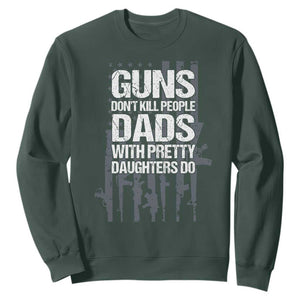 Guns Dont Kill People Dads With Pretty Daughters Do Sweatshirt Funny Girl Dad Gun American Flag TS10 Dark Forest Green Print Your Wear