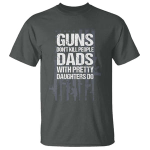 Guns Dont Kill People Dads With Pretty Daughters Do T Shirt Funny Girl Dad Gun American Flag TS10 Dark Heather Print Your Wear