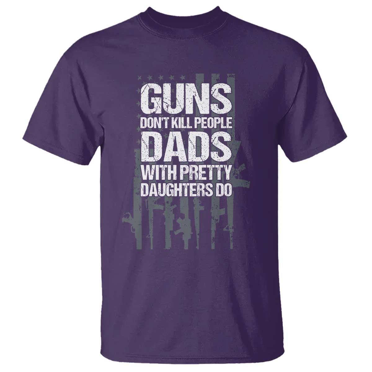 Guns Dont Kill People Dads With Pretty Daughters Do T Shirt Funny Girl Dad Gun American Flag TS10 Purple Print Your Wear
