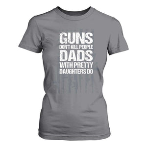 Guns Dont Kill People Dads With Pretty Daughters Do T Shirt For Women Funny Girl Dad Gun American Flag TS10 Charcoal Print Your Wear