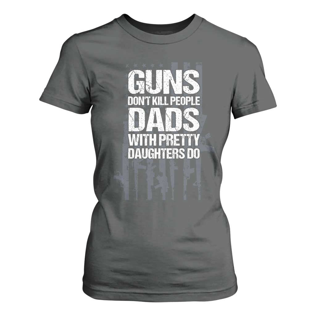 Guns Dont Kill People Dads With Pretty Daughters Do T Shirt For Women Funny Girl Dad Gun American Flag TS10 Dark Heather Print Your Wear