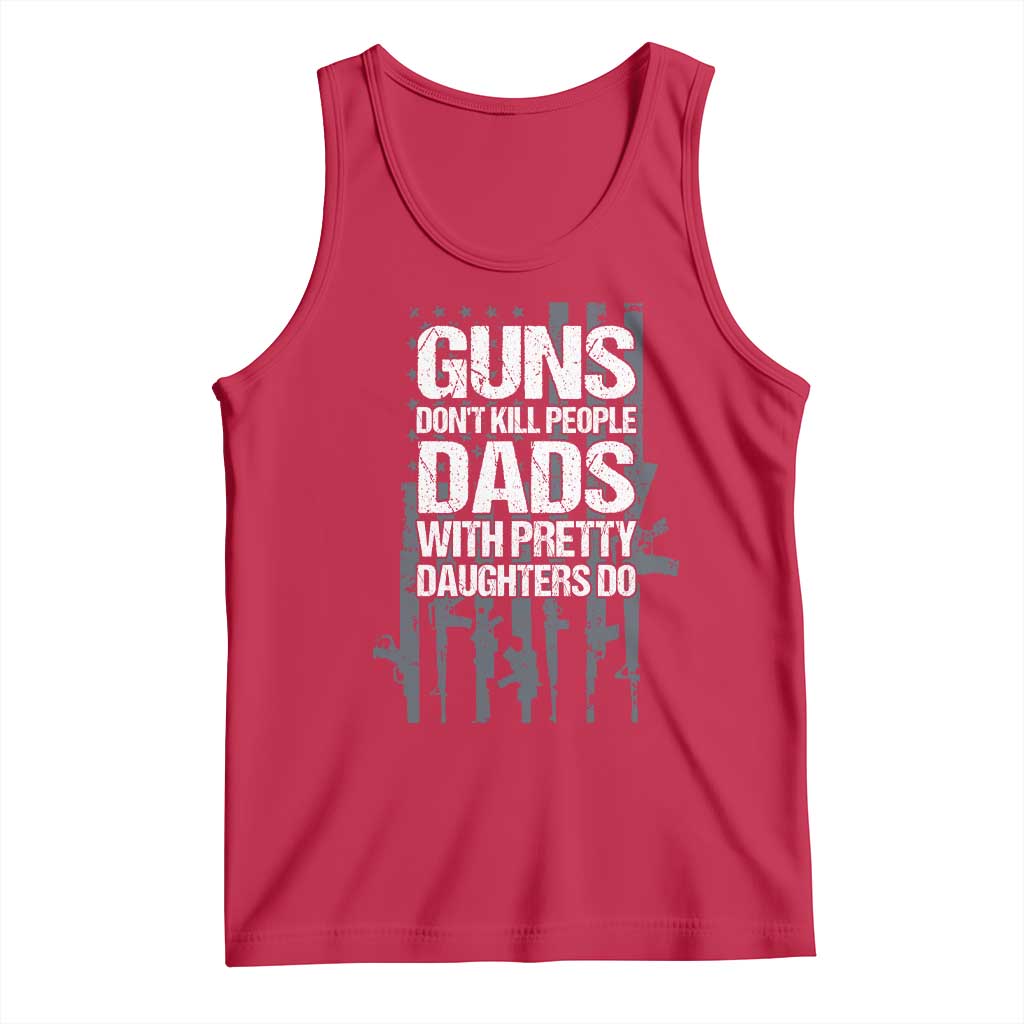 Guns Dont Kill People Dads With Pretty Daughters Do Tank Top Funny Girl Dad Gun American Flag TS10 Red Print Your Wear