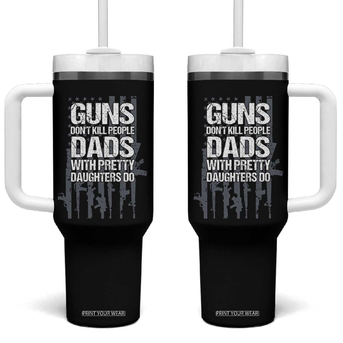 Guns Dont Kill People Dads With Pretty Daughters Do Tumbler With Handle Funny Girl Dad Gun American Flag TS10 One Size: 40 oz Black Print Your Wear