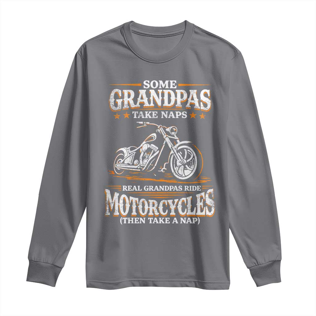 Biker Grandpa Long Sleeve Shirt Some Grandpas Take Naps Real Grandpas Ride Motorcycles TS10 Charcoal Print Your Wear