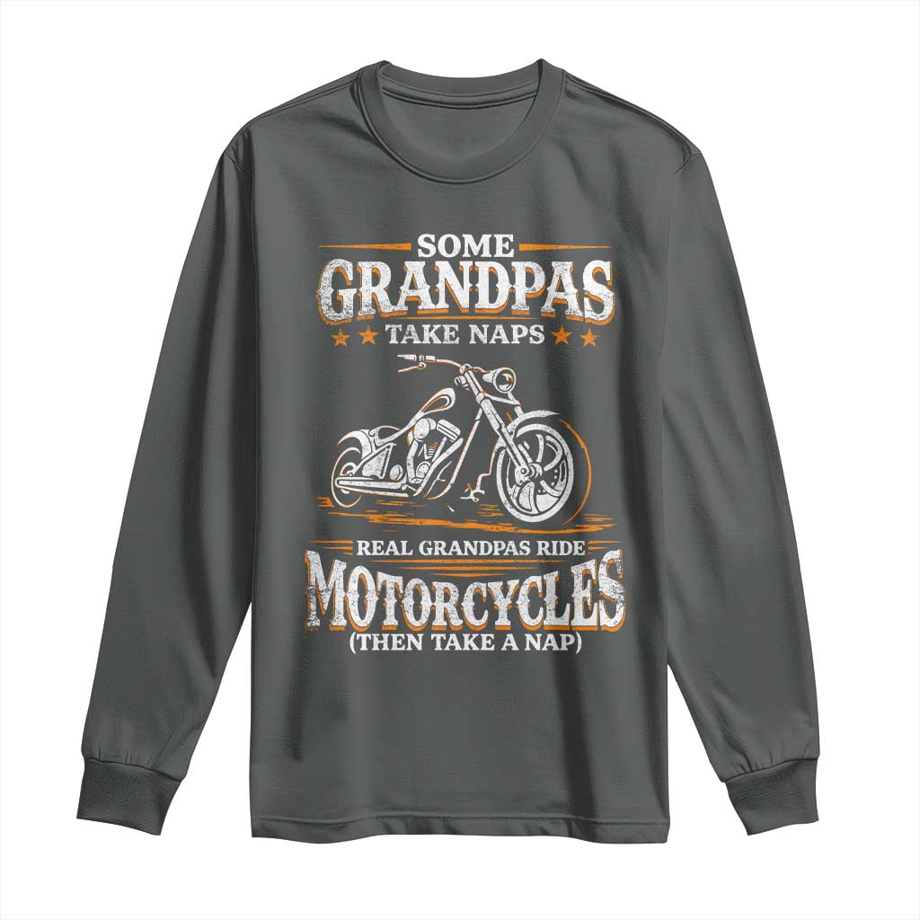 Biker Grandpa Long Sleeve Shirt Some Grandpas Take Naps Real Grandpas Ride Motorcycles TS10 Dark Heather Print Your Wear