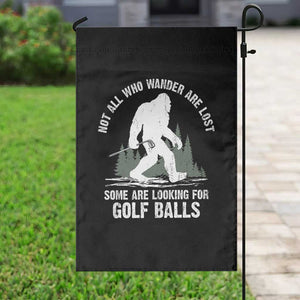 Not All Who Wander Are Lost Bigfoot Looking For Golf Balls Garden Flag Vintage Golfs Lover Sasquatch Golfing TS10 Print Your Wear