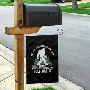 Not All Who Wander Are Lost Bigfoot Looking For Golf Balls Garden Flag Vintage Golfs Lover Sasquatch Golfing TS10 Print Your Wear