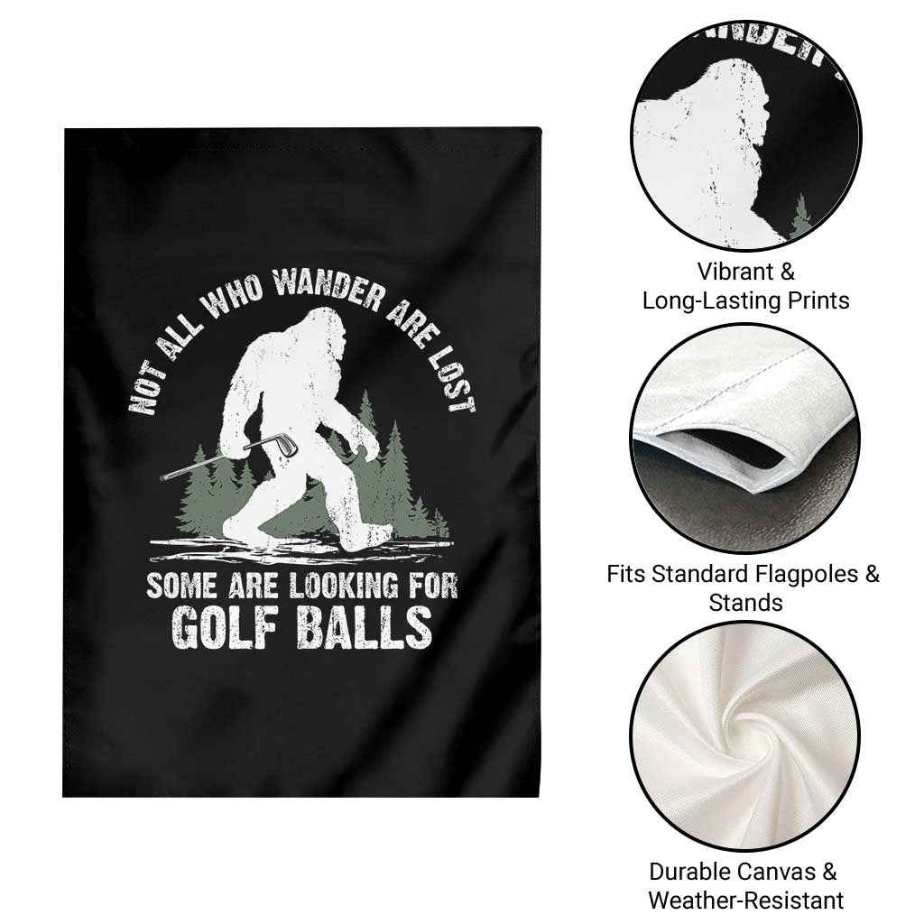 Not All Who Wander Are Lost Bigfoot Looking For Golf Balls Garden Flag Vintage Golfs Lover Sasquatch Golfing TS10 Print Your Wear