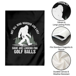 Not All Who Wander Are Lost Bigfoot Looking For Golf Balls Garden Flag Vintage Golfs Lover Sasquatch Golfing TS10 Print Your Wear