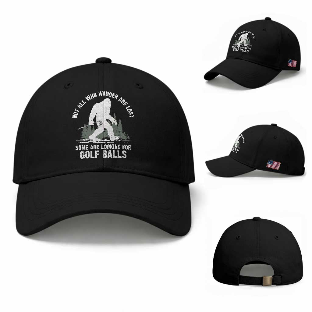Not All Who Wander Are Lost Bigfoot Looking For Golf Balls Baseball Cap Vintage Golfs Lover Sasquatch Golfing TS10 Baseball Cap Universal Fit Black Print Your Wear