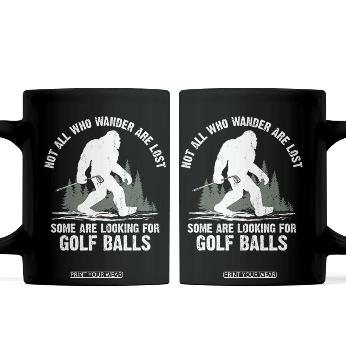 Not All Who Wander Are Lost Bigfoot Looking For Golf Balls Coffee Mug Vintage Golfs Lover Sasquatch Golfing TS10 Black Print Your Wear
