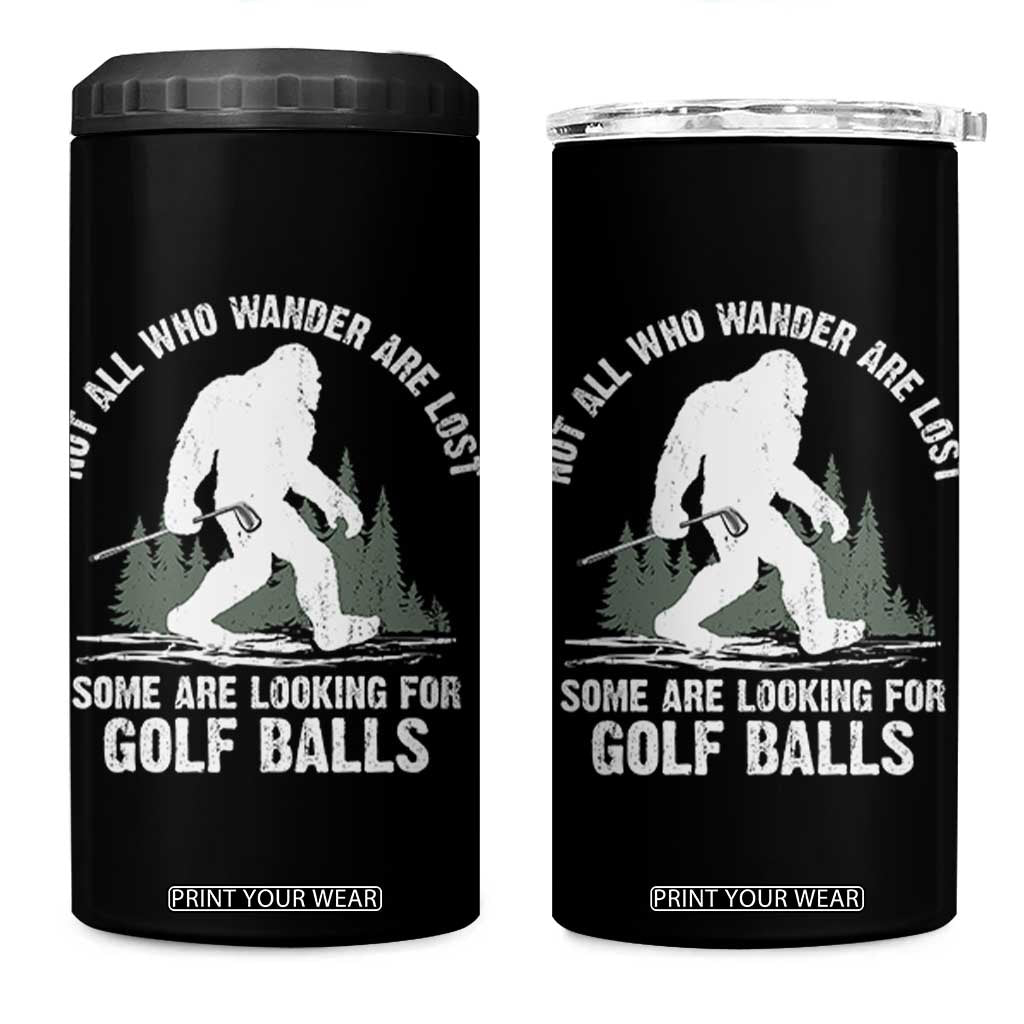 Not All Who Wander Are Lost Bigfoot Looking For Golf Balls 4 in 1 Can Cooler Tumbler Vintage Golfs Lover Sasquatch Golfing TS10 One Size: 16 oz Black Print Your Wear