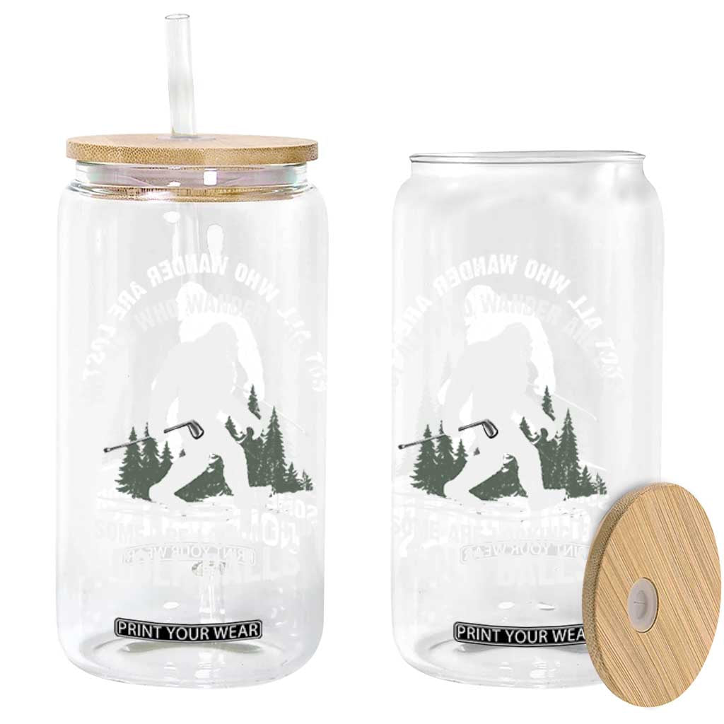 Not All Who Wander Are Lost Bigfoot Looking For Golf Balls Glass Can Vintage Golfs Lover Sasquatch Golfing TS10 Print Your Wear